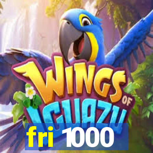 fri 1000